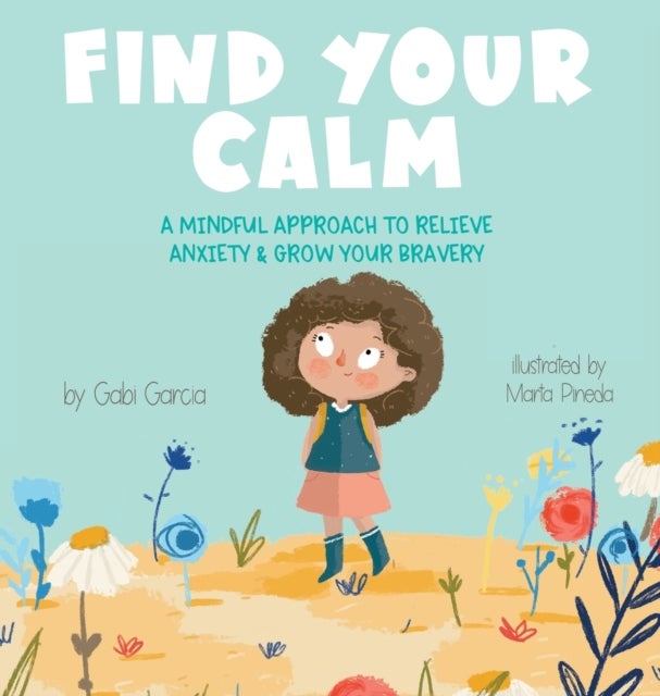 Find Your Calm - A Mindful Approach to Relieve Anxiety and Grow Your Br