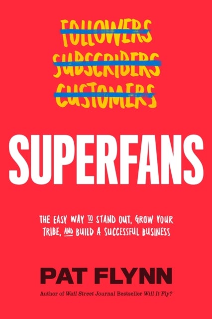 Superfans - The Easy Way to Stand Out, Grow Your Tribe, and Build a Successful Business