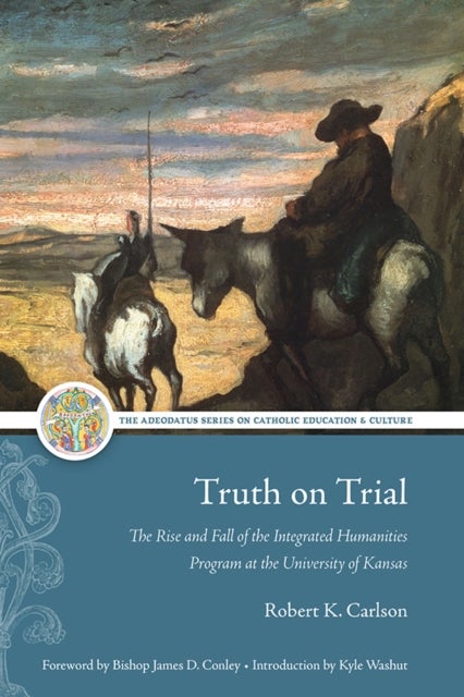 Truth on Trial - The Rise and Fall of the Integrated Humanities Program at the University of Kansas