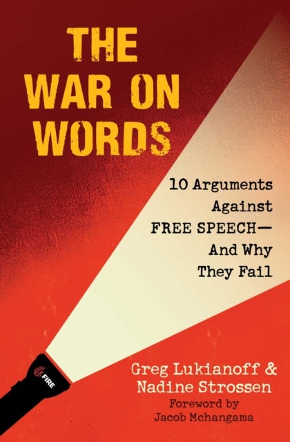 The War On Words - 10 Arguments Against Free Speech—And Why They Fail