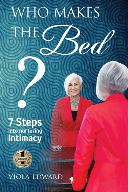Who Makes the Bed? - 7 Steps into Nurturing Intimacy Beyond the Myths