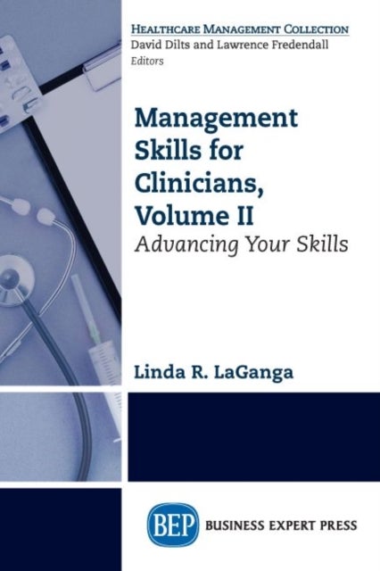Management Skills for Clinicians, Volume II - Advancing Your Skills