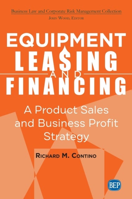 Equipment Leasing and Financing - A Product Sales and Business Profit Strategy