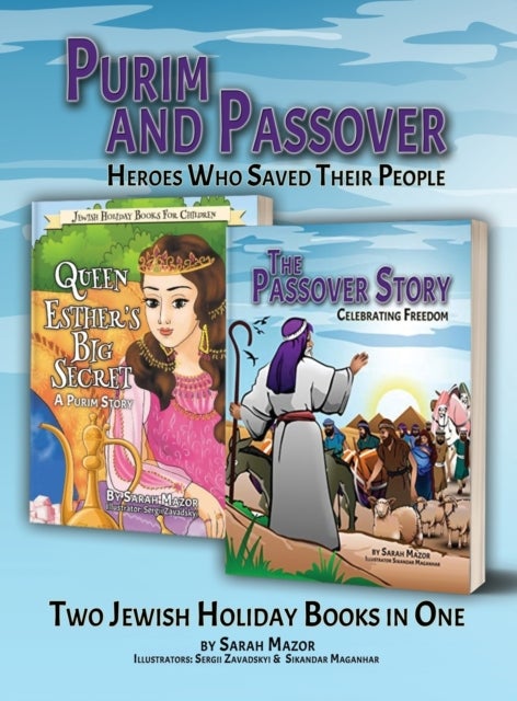 Purim and Passover - Heroes Who Saved Their People: The Great Leader Moses and the Brave Queen Esther (Two Books in One)