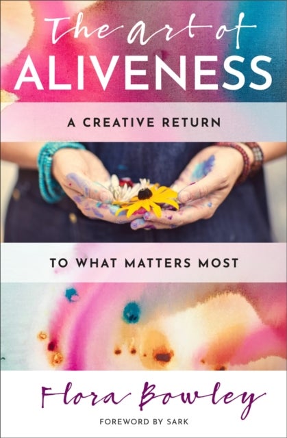 The Art of Aliveness - A Creative Return to What Matters Most