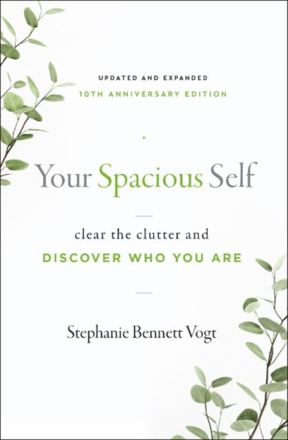 Your Spacious Self - Clear the Clutter and Discover Who You Are (Updated and Expanded 10th Anniversary Edition)