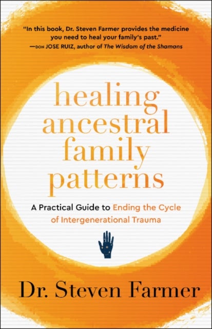 Healing Ancestral Family Patterns - A Practical Guide to Ending the Cycle of Intergenerational Trauma