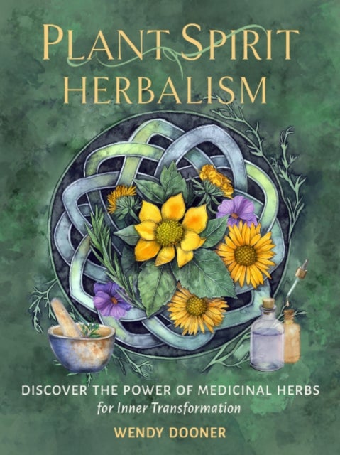 Plant Spirit Herbalism - Discover the Power of Medicinal Herbs for Inner Transformation