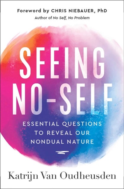 Seeing No-Self - Essential Questions to Reveal Our Nondual Nature