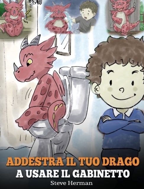 Addestra il tuo drago a usare il gabinetto - (Potty Train Your Dragon) Una simpatica storia per bambini, per rendere facile e divertente il momento di educarli all'uso del WC.
