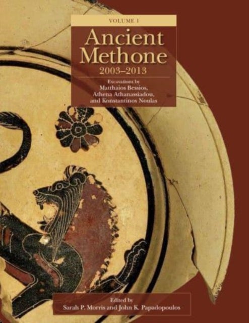 Ancient Methone, 2003-2013 (2 volume set) - Excavations by Matthaios Bessios, Athena Athanassiadou, and Konstantinos Noulas