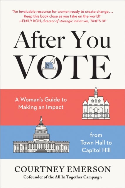 After You Vote - A Woman's Guide to Making an Impact, from Town Hall to Capitol Hill