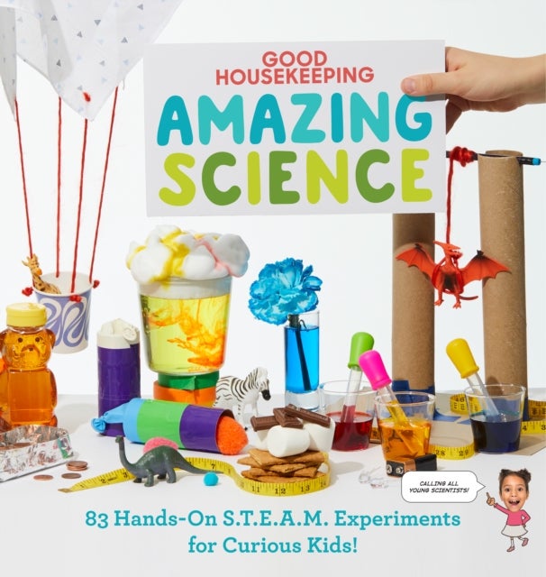 Good Housekeeping Amazing Science - 83 Hands-on S.T.E.A.M Experiments for Curious Kids!