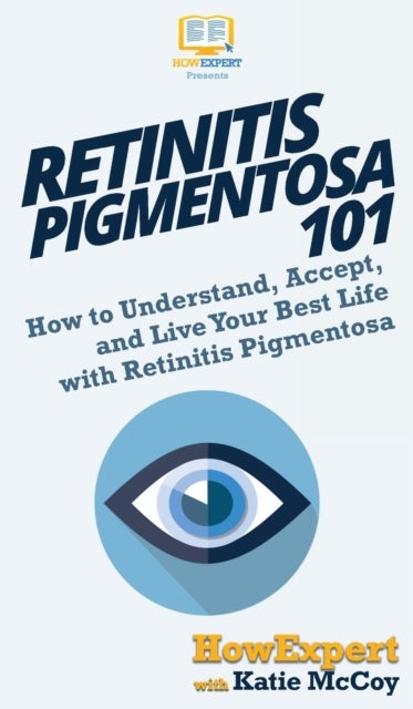 Retinitis Pigmentosa 101 - How to Understand, Accept, and Live Your Best Life with Retinitis Pigmentosa