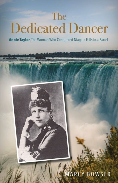The Dedicated Dancer - Annie Taylor, the Woman Who Conquered Niagara Falls in a Barrel