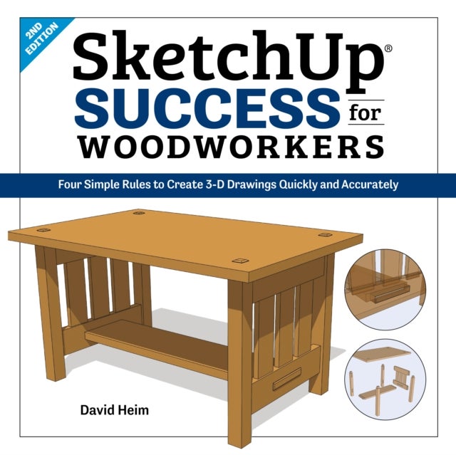 SketchUp Success for Woodworkers - Four Simple Rules to Create 3D Drawings Quickly and Accurately