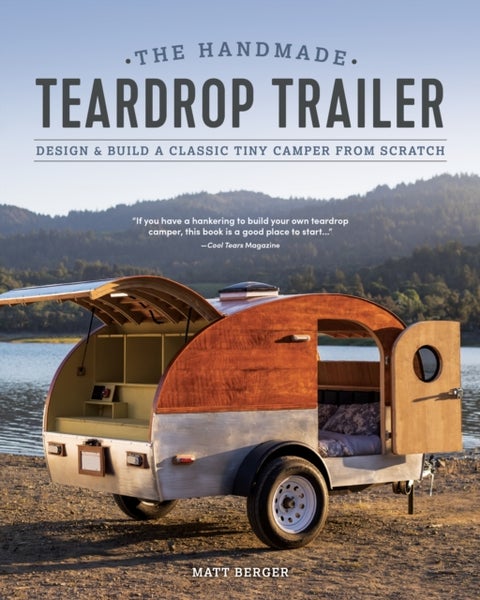 The Handmade Teardrop Trailer - Design & Build a Classic Tiny Camper from Scratch