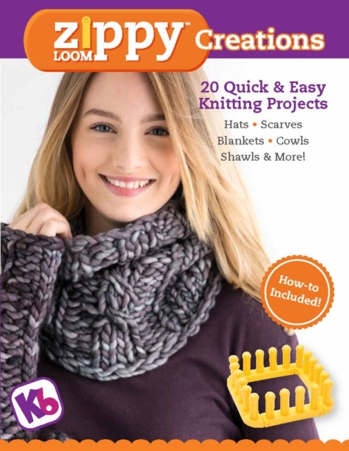 Zippy Loom Creations - 20 Quick & Easy Knitting Projects