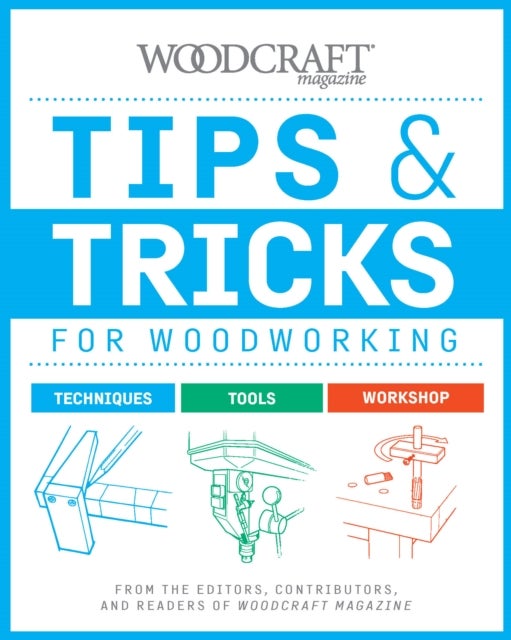 Tips & Tricks for Woodworking - Workshop Wisdom to Elevate Your Skills