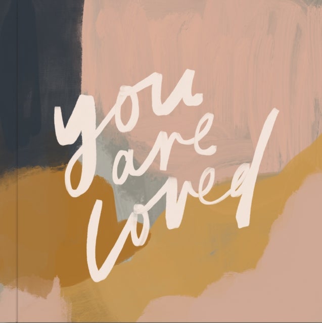 You Are Loved - Artwork and Inspirational Messages to Encourage Your Faith