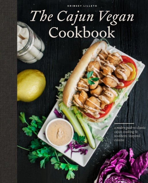 The Cajun Vegan Cookbook - A Modern Guide to Classic Cajun Cooking and Southern-Inspired Cuisine