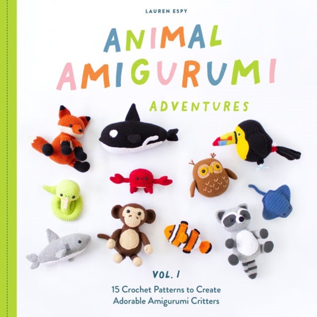 Animal Amigurumi Adventures Vol. 1 - 15 Crochet Patterns to Create Adorable Amigurumi Critters
