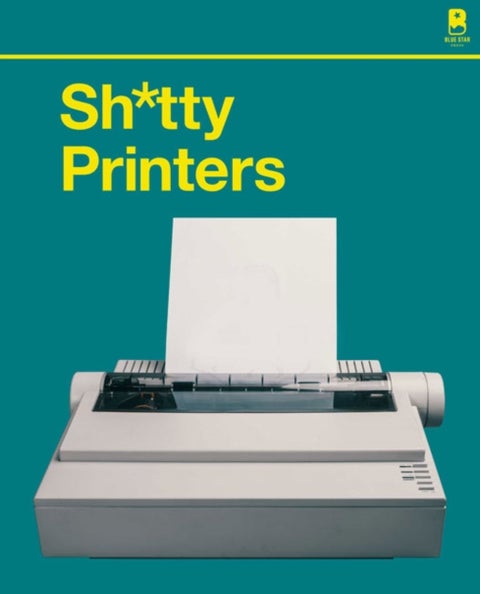S****y Printers - A Humorous History of the Most Absurd Technology Ever Invented
