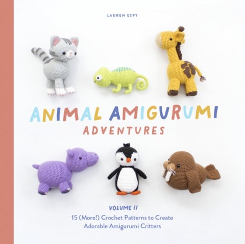 Animal Amigurumi Adventures - 15 (More!) Crochet Patterns to Create Adorable Amigurumi Critters