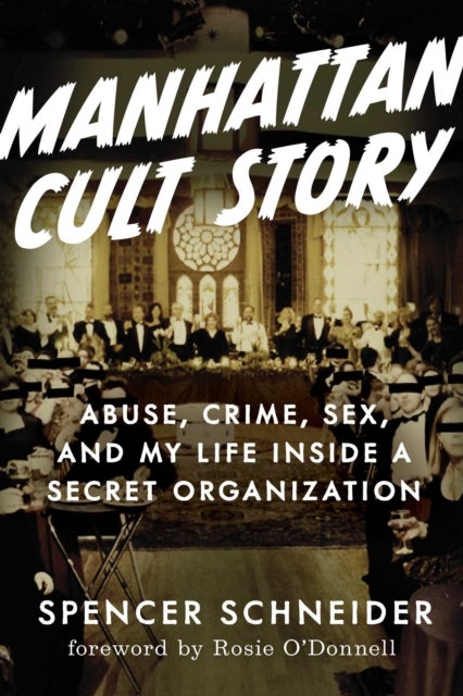 Manhattan Cult Story - My Unbelievable True Story of Sex, Crimes, Chaos, and Survival