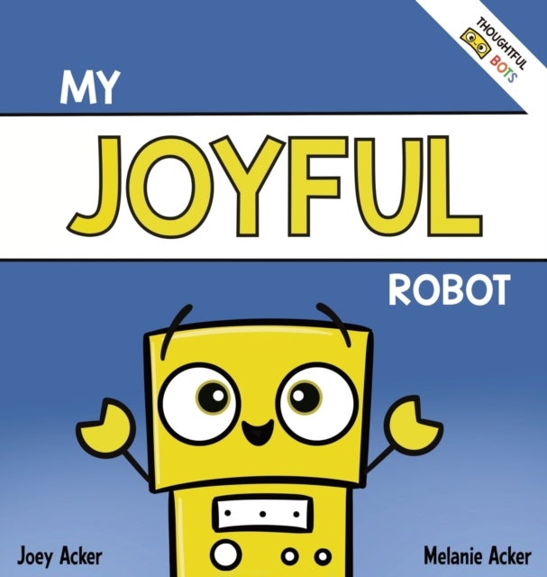 My Joyful Robot - A Children's Social Emotional Book About Positivity and Finding Joy