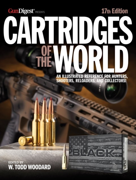 Cartridges of the World, 17th Edition - THE ESSENTIAL GUIDE TO CARTRIDGES FOR SHOOTERS AND RELOADERS