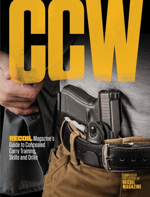 CCW - RECOIL Magazine's Guide to Concealed Carry Training, Skills and Drills