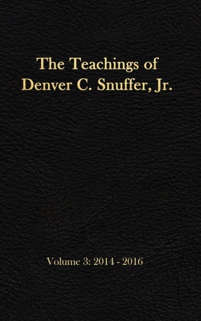 The Teachings of Denver C. Snuffer, Jr. Volume 3 - 2014-2016: Reader's Edition Hardback, 6 x 9 in.