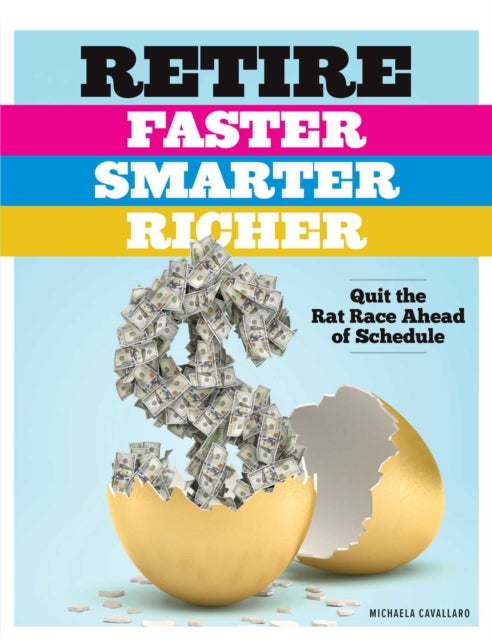 Retire Faster, Smarter, Richer - Quit the Rat Race Ahead of Schedule