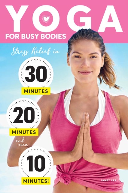 Yoga For Busy Bodies - Stress Relief in 30, 20 & 10 Minutes