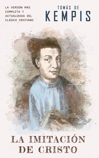 La imitacion de Cristo - Version contemporanea (completa y con mas referencias) del clasico cristiano