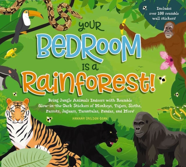 Your Bedroom is a Rainforest! - Bring Rainforest Animals Indoors with Reusable, Glow-in-the-Dark Stickers of Monkeys, Tigers, Sloths, Parrots, Jaguars, Tarantulas, Pandas, Fireflies, and More!
