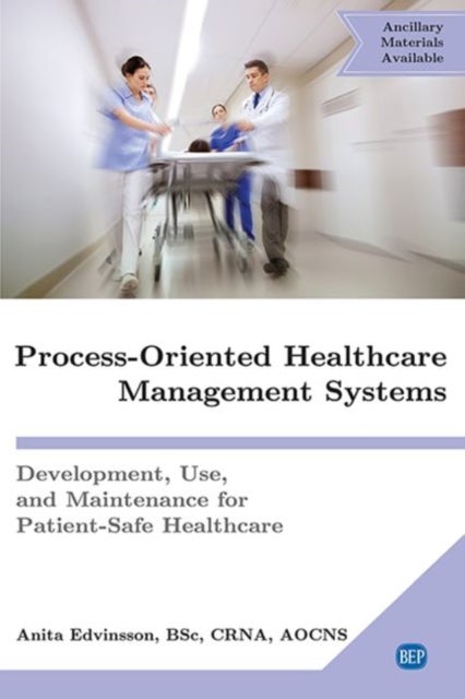 Process-Oriented Healthcare Management Systems - Development, Use, and Maintenance for Patient-Safe Healthcare