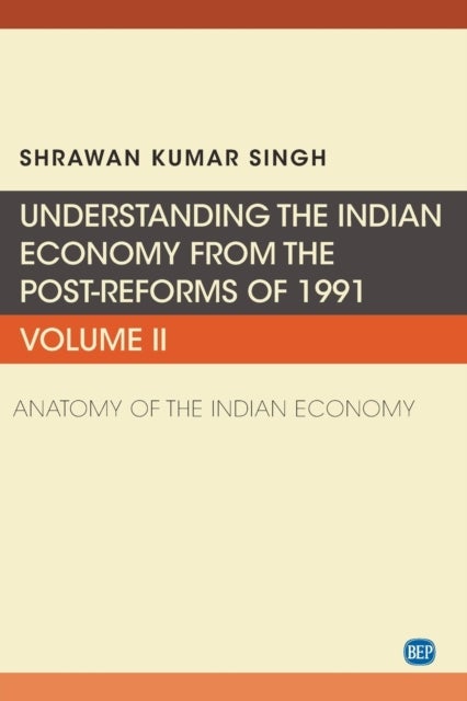 Understanding the Indian Economy from the Post-Reforms of 1991, Volume II - Anatomy of the Indian Economy