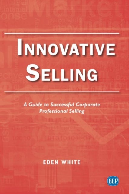 Innovative Selling - A Guide to Successful Corporate Professional Selling