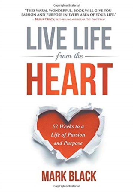 Live Life From The Heart - 52 Weeks to a Life of Passion and Purpose