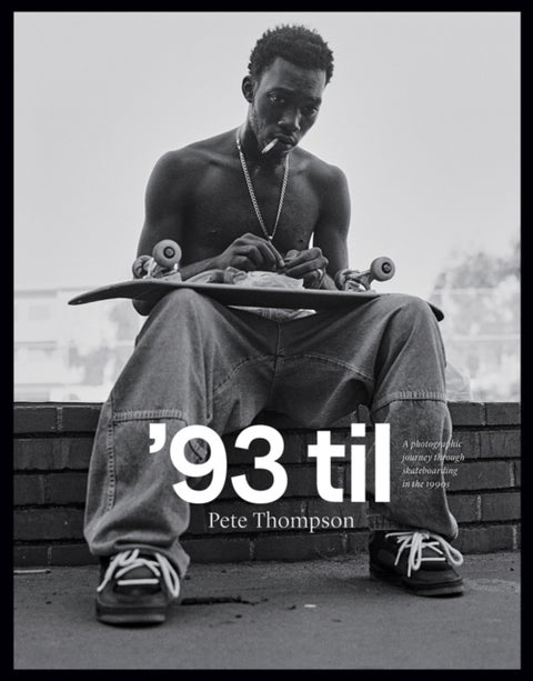 '93 til - A Photographic Journey Through Skateboarding in the 1990s