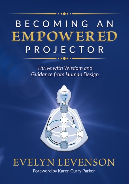 Becoming an Empowered Projector - Thrive with Wisdom and Guidance from Human Design