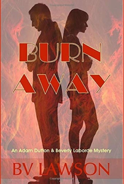 Burn Away - A Beverly Laborde & Adam Dutton Mystery