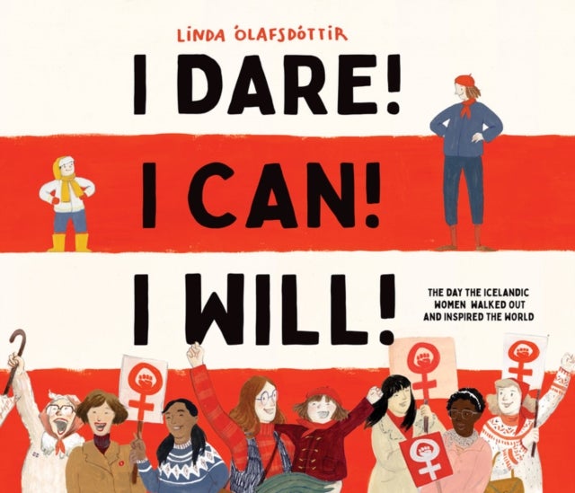 I Dare! I Can! I Will! - The Day the Icelandic Women Walked Out and Inspired the World
