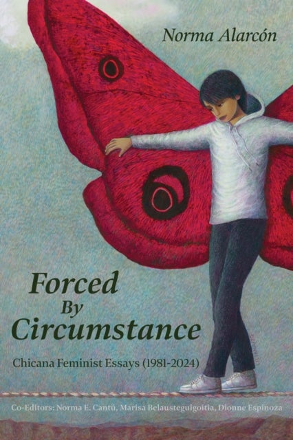 Forced by Circumstance - Chicana Feminist Essays (1981-2024)