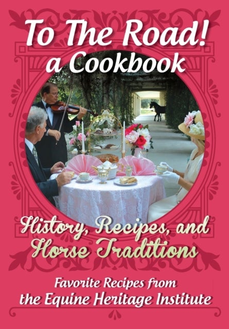To The Road! A Cookbook - History, Recipes, and Horse Traditions