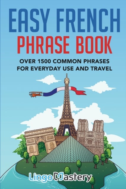 Easy French Phrase Book - Over 1500 Common Phrases For Everyday Use And Travel