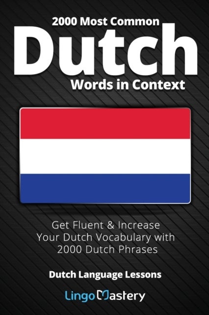 2000 Most Common Dutch Words in Context - Get Fluent & Increase Your Dutch Vocabulary with 2000 Dutch Phrases