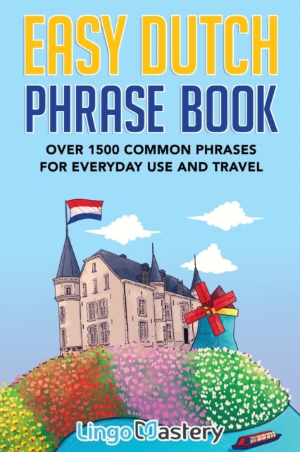 Easy Dutch Phrase Book - Over 1500 Common Phrases For Everyday Use And Travel